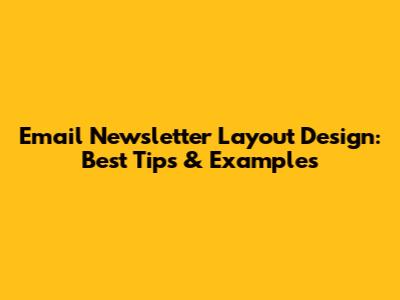 Email Newsletter Layout Design: Best Tips & Examples
