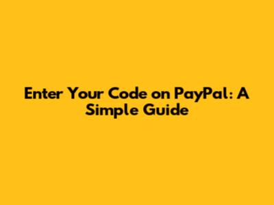 Enter Your Code on PayPal: A Simple Guide