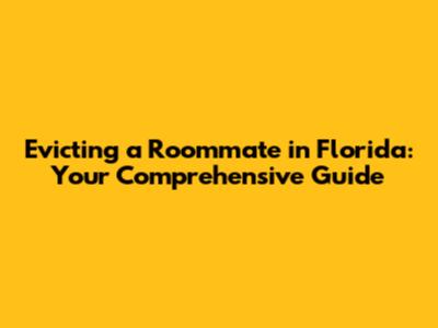 Evicting a Roommate in Florida: Your Comprehensive Guide