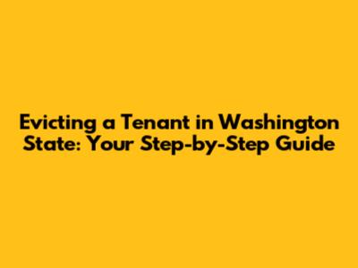 Evicting a Tenant in Washington State: Your Step-by-Step Guide