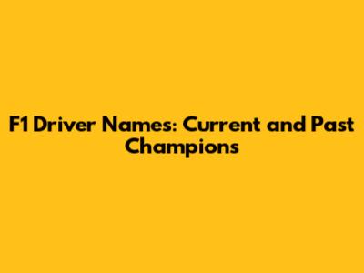 F1 Driver Names: Current and Past Champions