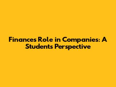 Finance's Role in Companies: A Student's Perspective