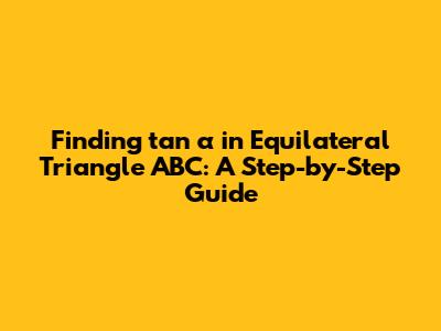 Finding tan α in Equilateral Triangle ABC: A Step-by-Step Guide
