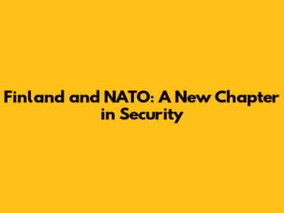 Finland and NATO: A New Chapter in Security