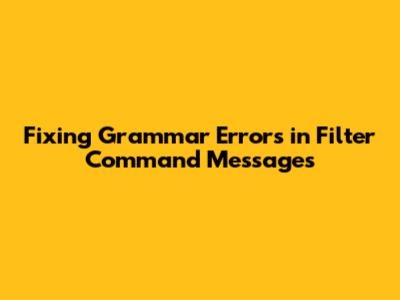 Fixing Grammar Errors in Filter Command Messages