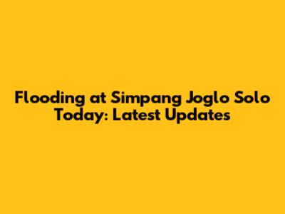 Flooding at Simpang Joglo Solo Today: Latest Updates