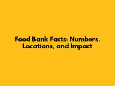 Food Bank Facts: Numbers, Locations, and Impact
