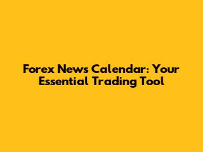 Forex News Calendar: Your Essential Trading Tool