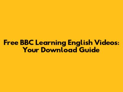 Free BBC Learning English Videos: Your Download Guide
