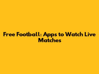Free Football: Apps to Watch Live Matches