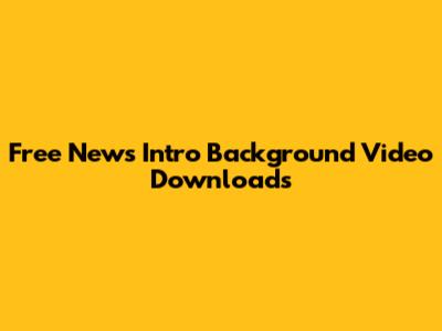 Free News Intro Background Video Downloads