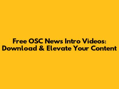Free OSC News Intro Videos: Download & Elevate Your Content