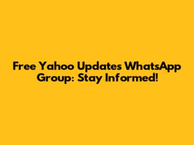 Free Yahoo Updates WhatsApp Group: Stay Informed!