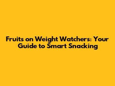 Fruits on Weight Watchers: Your Guide to Smart Snacking