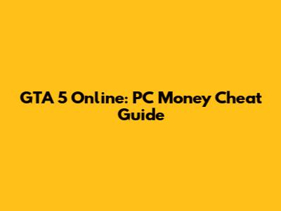 GTA 5 Online: PC Money Cheat Guide