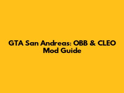 GTA San Andreas: OBB & CLEO Mod Guide