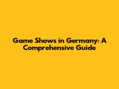 Game Shows in Germany: A Comprehensive Guide