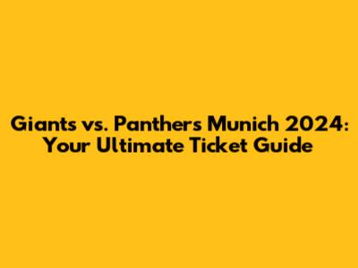 Giants vs. Panthers Munich 2024: Your Ultimate Ticket Guide