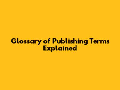 Glossary of Publishing Terms Explained