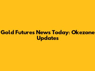 Gold Futures News Today: Okezone Updates