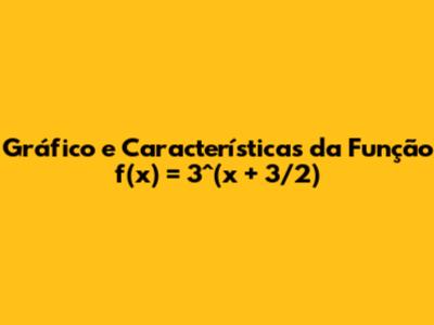 Gráfico e Características da Função f(x) = 3^(x + 3/2)