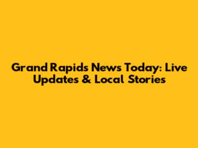 Grand Rapids News Today: Live Updates & Local Stories