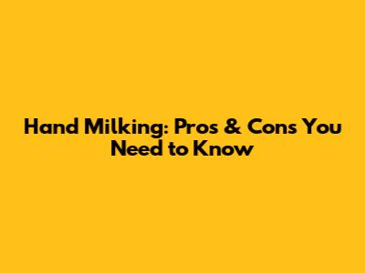 Hand Milking: Pros & Cons You Need to Know