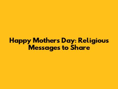 Happy Mother's Day: Religious Messages to Share