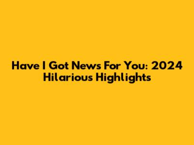 Have I Got News For You: 2024 Hilarious Highlights