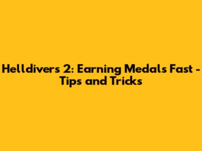 Helldivers 2: Earning Medals Fast - Tips and Tricks