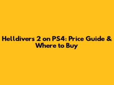 Helldivers 2 on PS4: Price Guide & Where to Buy