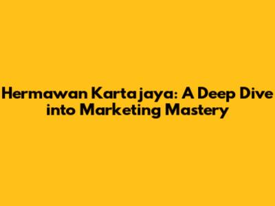 Hermawan Kartajaya: A Deep Dive into Marketing Mastery