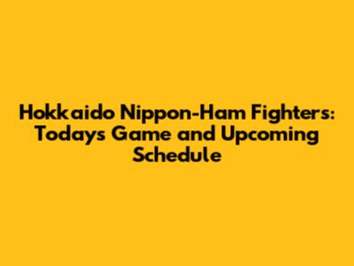 Hokkaido Nippon-Ham Fighters: Today's Game and Upcoming Schedule