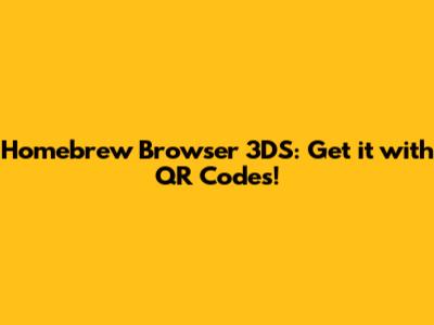 Homebrew Browser 3DS: Get it with QR Codes!