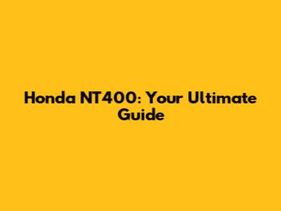 Honda NT400: Your Ultimate Guide