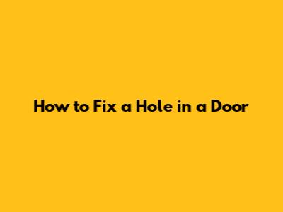How to Fix a Hole in a Door