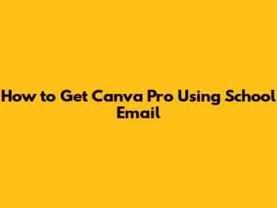 How to Get Canva Pro Using School Email