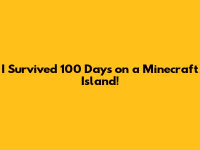 I Survived 100 Days on a Minecraft Island!