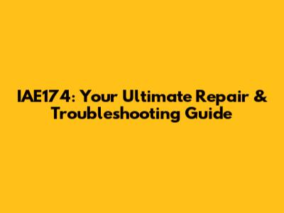 IAE174: Your Ultimate Repair & Troubleshooting Guide