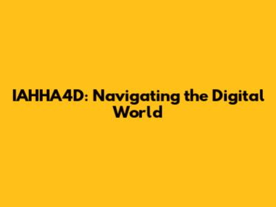 IAHHA4D: Navigating the Digital World