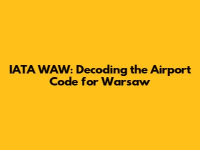 IATA WAW: Decoding the Airport Code for Warsaw