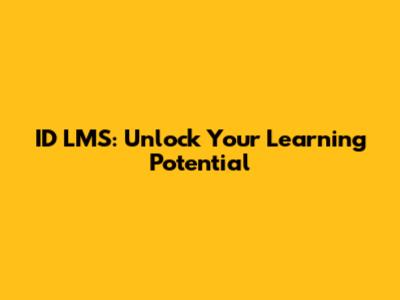 ID LMS: Unlock Your Learning Potential