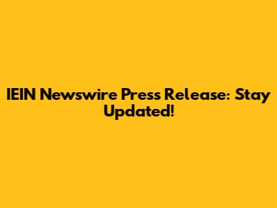 IEIN Newswire Press Release: Stay Updated!