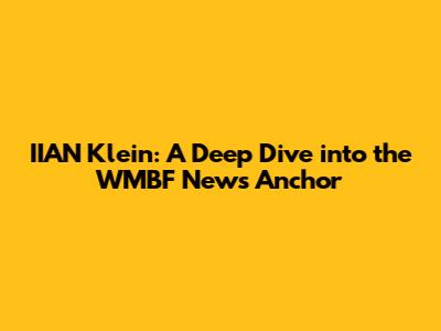 IIAN Klein: A Deep Dive into the WMBF News Anchor