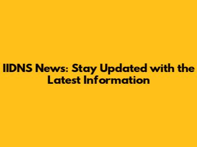 IIDNS News: Stay Updated with the Latest Information