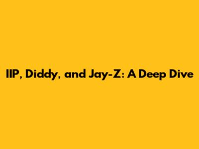 IIP, Diddy, and Jay-Z: A Deep Dive