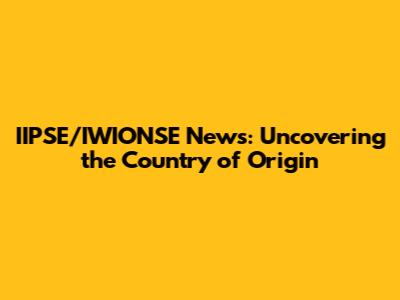 IIPSE/IWIONSE News: Uncovering the Country of Origin