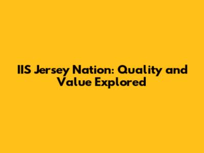 IIS Jersey Nation: Quality and Value Explored