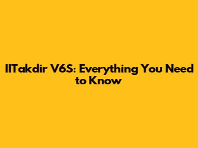 IITakdir V6S: Everything You Need to Know