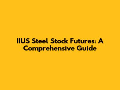 IIUS Steel Stock Futures: A Comprehensive Guide